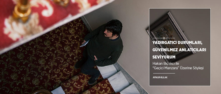 “Yadırgatıcı Durumları, Güvenilmez Anlatıcıları Seviyorum”